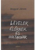 Angyal János - Levelek élőknek és holtaknak