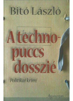 Bitó László - A technopuccs-dosszié (aláírt) Bitó László - A technopuccs-dosszié (aláírt), 2007 antikvár könyv