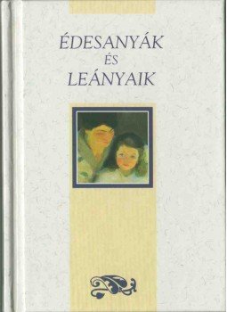 Helen Exley - Édesanyák és lányaik Helen Exley - Édesanyák és lányaik, 0 antikvár könyv