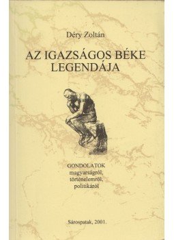 Déry Zoltán - Az igazságos béke legendája (dedikált) Déry Zoltán - Az igazságos béke legendája (dedikált), Sárospatak 2001 antikvár könyv