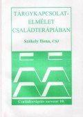 Székely Ilona - Tárgykapcsolat-elmélet családterápiában - Családterápiás sorozat 10.