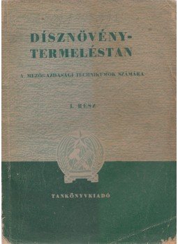 - Dísznövénytermeléstan I. rész - Dísznövénytermeléstan I. rész, Budapest 1951 antikvár könyv