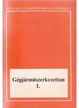 Antal György, Cseh Sándor dr. - Gépjárműszerkezettan I., Budapest 1989 antikvár könyv