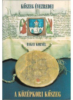 Bakay Kornél - A középkori Kőszeg (dedikált) Bakay Kornél - A középkori Kőszeg (dedikált), 2001 antikvár könyv