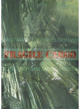 Gaál Endre, Max Jacquard, Varga Vera, Hegyvári Bernadett - Fragile cargo Gaál Endre, Max Jacquard, Varga Vera, Hegyvári Bernadett - Fragile cargo, Pécs-London 2005 antikvár könyv
