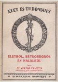 Dr. Verzár Frigyes - Életről, betegségről és halálról