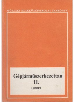 Antal György- Cseh Sándor - Gépjárműszerkezettan II. 1. kötet, Budapest 1989 antikvár könyv