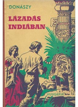 Donászy Ferenc - Lázadás Indiában Donászy Ferenc - Lázadás Indiában, Budapest 1943 antikvár könyv