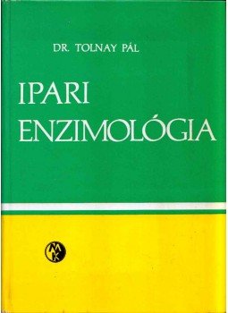 Tolnay Pál - Ipari enzimológia Tolnay Pál - Ipari enzimológia, Budapest 1963 antikvár könyv