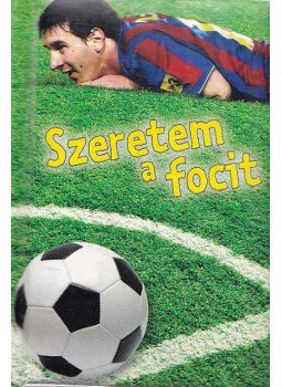 - Szeretem a focit - Szeretem a focit, Kisújszállás 2010 antikvár könyv