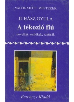 Juhász Gyula - A tékozló fiú Juhász Gyula - A tékozló fiú, Budapest 1995 antikvár könyv