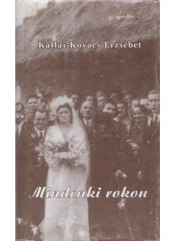 Kállai-Kovács Erzsébet - Mindenki rokon Kállai-Kovács Erzsébet - Mindenki rokon, Tatabánya 2011 antikvár könyv