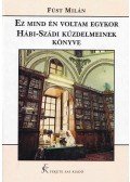 Füst Milán - Ez mind én voltam egykor / Hábi Szádi kűzdelmeinek könyve