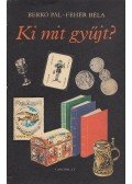 Berkó Pál,Fehér Béla - Ki mit gyűjt? (aláírt)
