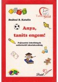 Deákné B. Katalin - Anya, taníts engem!