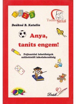 DEÁKNÉ B. KATALIN - Anya, taníts engem! DEÁKNÉ B. KATALIN - Anya, taníts engem!, null 0 antikvár könyv