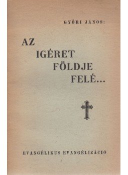 Győri János - Az ígéret földje felé... Győri János - Az ígéret földje felé..., Budapest 1948 antikvár könyv