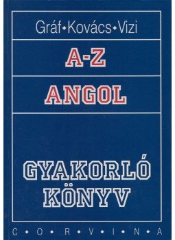 Gráf Zoltán Benedek, Kovács János, Vizi Katalin - A-Z Angol - Gyakorló könyv Gráf Zoltán Benedek, Kovács János, Vizi Katalin - A-Z Angol - Gyakorló könyv, 2001 antikvár könyv