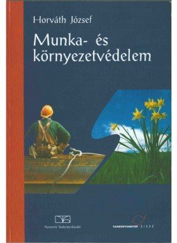 Horváth József - Munka- és környezetvédelem Horváth József - Munka- és környezetvédelem, Budapest 2010 antikvár könyv