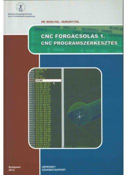 Boza Pál Dr., Burunyi Pál - CNC FORGÁCSOLÁS 1. - CNC PROGRAMSZERKESZTÉS, Budapest 2012 antikvár könyv