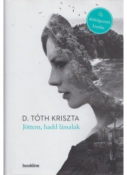 D. Tóth Kriszta - Jöttem, hadd lássalak D. Tóth Kriszta - Jöttem, hadd lássalak, Budapest 2019 antikvár könyv