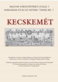 Sárosi Edit, Szilágyi Magdolna, Szilágyi Zsolt - Kecskemét - Magyar Várostörténeti Atlasz 7.