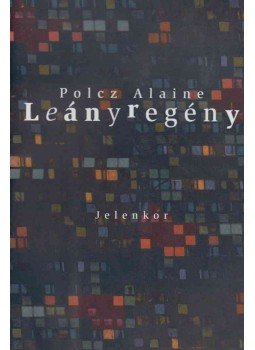 Polcz Alaine - Leányregény Polcz Alaine - Leányregény, Pécs 2000 antikvár könyv
