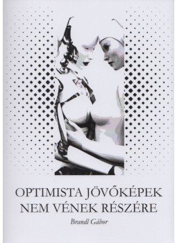 Brandl Gábor - Optimista jövőképek nem vének részére,  2018 antikvár könyv