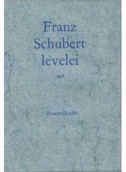 Franz Schubert - Franz Schubert levelei Franz Schubert - Franz Schubert levelei, Budapest 1978 antikvár könyv