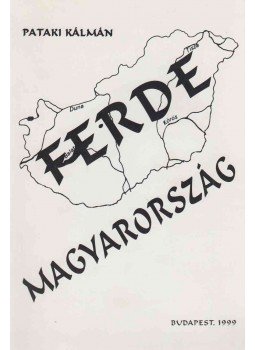 Pataki Kálmán - Ferde Magyarország Pataki Kálmán - Ferde Magyarország, Budapest 1999 antikvár könyv