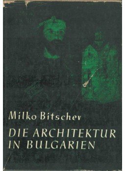 Milko Bitschew - Die Architektur in Bulgarien Milko Bitschew - Die Architektur in Bulgarien, 1961 antikvár könyv