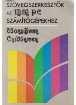 Soltész Erzsébet, Sipos Győző - Szövegszerkesztők a IBM PC számítógépekhez - Wordstar, ChiWriter, Budapest 1989 antikvár könyv