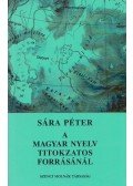 Sára Péter - A magyar nyelv titokzatos forrásánál