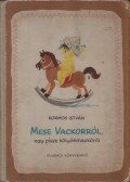 Kormos István - Mese Vackorról, egy pisze kölyökmackóról
