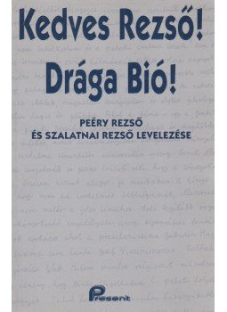 Peéry Rezső, Szalatnai Rezső, Filep Tamás Gusztáv - Kedves Rezső! Drága Bió! Peéry Rezső, Szalatnai Rezső, Filep Tamás Gusztáv - Kedves Rezső! Drága Bió!, Budapest 2001 antikvár könyv