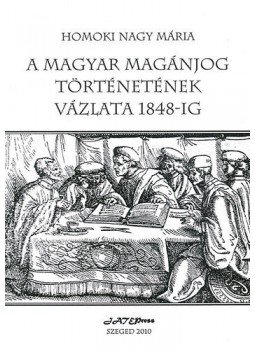 Homoki Nagy Mária - A magyar magánjog történetének vázlata 1848-ig Homoki Nagy Mária - A magyar magánjog történetének vázlata 1848-ig, null 2010 antikvár könyv