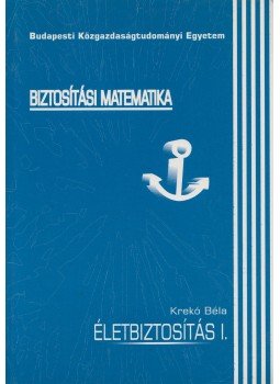 Krekó Béla - Biztosítási matematika - Életbiztosítás I., Budapest 1994 antikvár könyv
