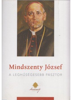 Kovács Gergely - Mindszenty József, a leghűségesebb pásztor Kovács Gergely - Mindszenty József, a leghűségesebb pásztor, Budapest 2014 antikvár könyv