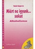 Takách Gáspár dr. - Miért ne igyunk... sokat