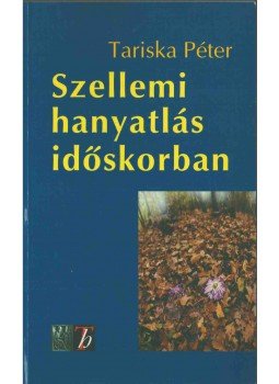 Tariska Péter dr. - Szellemi hanyatlás időskorban Tariska Péter dr. - Szellemi hanyatlás időskorban, 2003 antikvár könyv