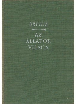 Brehm, Alfred Edmund - Az állatok világa I-IV. kötet Brehm, Alfred Edmund - Az állatok világa I-IV. kötet, Budapest 1957 antikvár könyv