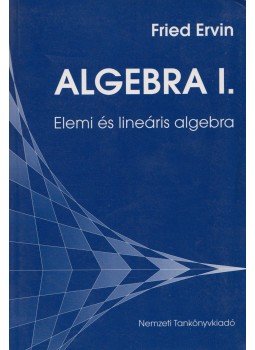 Fried Ervin - Algebra I. Fried Ervin - Algebra I., Budapest 2000 antikvár könyv