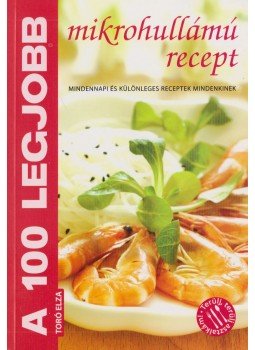 Toró Elza - A 100 legjobb mikrohullámú recept Toró Elza - A 100 legjobb mikrohullámú recept, Kistarcsa 2011 antikvár könyv