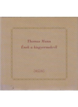 Thomas Mann - Ének a kisgyermekről Thomas Mann - Ének a kisgyermekről, Budapest 1997 antikvár könyv