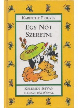 Karinthy Frigyes - Egy nőt szeretni Karinthy Frigyes - Egy nőt szeretni, 2000 antikvár könyv