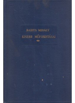 Babits Mihály - Babits Mihály kisebb műfordításai Babits Mihály - Babits Mihály kisebb műfordításai, Budapest 0 antikvár könyv