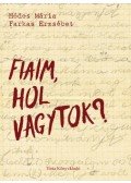 Hódos Mária,Farkas Erzsébet - Fiaim, hol vagytok?