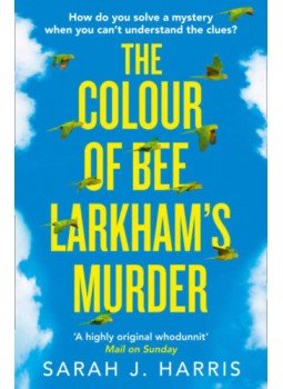 Sarah J. Harris - The Colour of Bee Larkham's Murder Sarah J. Harris - The Colour of Bee Larkham's Murder, null 2019 antikvár könyv
