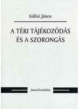 Kállai János - A téri tájékozódás és a szorongás Kállai János - A téri tájékozódás és a szorongás, null 2004 antikvár könyv