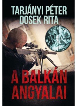 Tarjányi Péter, Dosek Rita - A Balkán Angyalai, Budapest 2019 antikvár könyv
